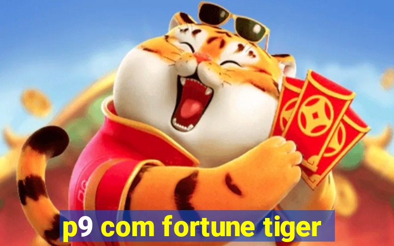 p9 com fortune tiger